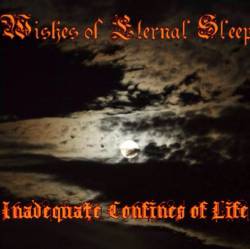 Wishes Of Eternal Sleep : Inadequate Confines of Life